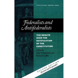 Federalists and Antifederalists - (Constitutional Heritage) 2nd Edition by  John P Kaminski & Richard Leffler (Hardcover) - 1 of 1