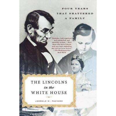 The Lincolns in the White House - by  Jerrold M Packard (Paperback)