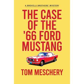 The Case of the '66 Ford Mustang - (Brovelli Brothers Mystery) by  Tom Meschery (Paperback)