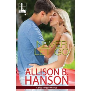 Never Let Go - by  Allison B Hanson (Paperback) - 1 of 1