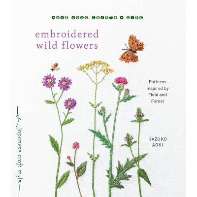 Embroidered Wild Flowers - (Make Good: Japanese Craft Style) by  Kazuko Aoki (Paperback)