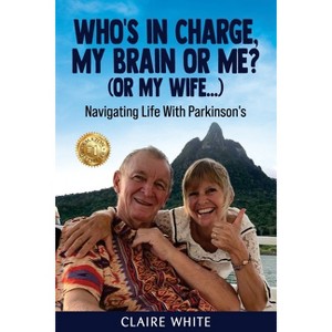 Who's in Charge, My Brain or Me? (or My Wife...) - by  Claire White (Paperback) - 1 of 1