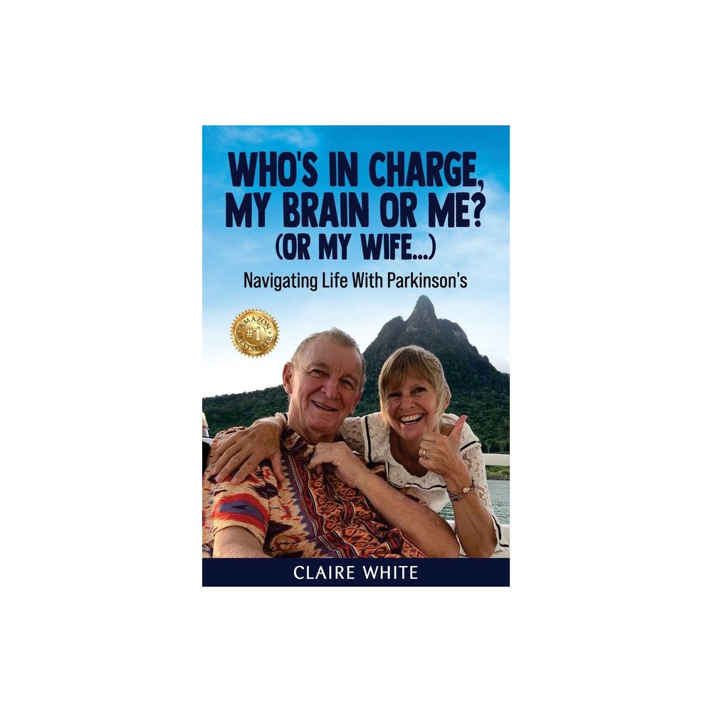 Whos in Charge, My Brain or Me? (or My Wife...) - by Claire White (Paperback)