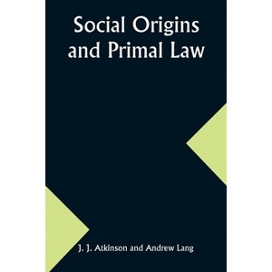Social Origins and Primal Law - by  J J Lang (Paperback) - 1 of 1