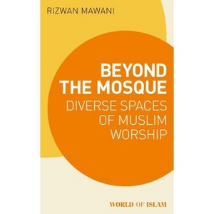 Beyond the Mosque - (World of Islam) by  Rizwan Mawani (Paperback) - 1 of 1