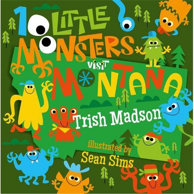 10 Little Monsters Visit Montana - by  Trish Madson (Hardcover)