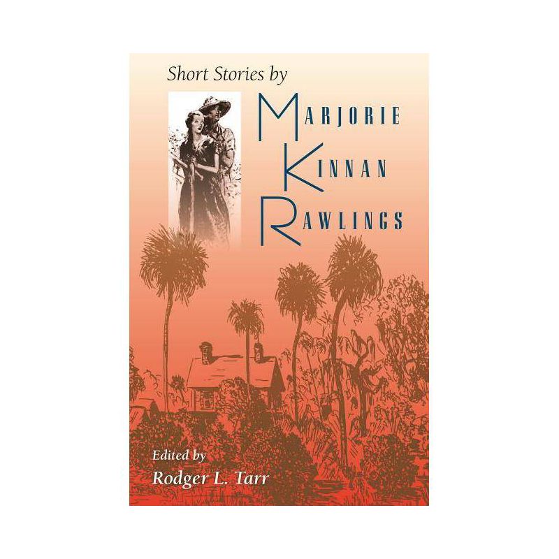 Short Stories by Marjorie Kinnan Rawlings - by  Rodger L Tarr (Paperback), 1 of 2