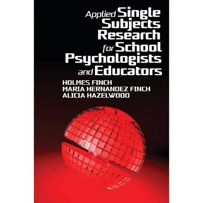 Applied Single Subjects Research for School Psychologists and Educators - by  Holmes Finch & Maria Hernandez Finch & Alicia Hazelwood (Paperback)