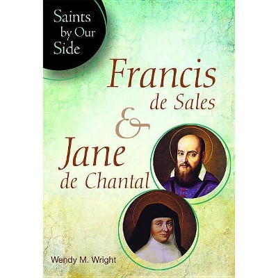 Francis de Sales & Jane de Chantal(sos) - (Saints by Our Side) by  Wendy Wright (Paperback)