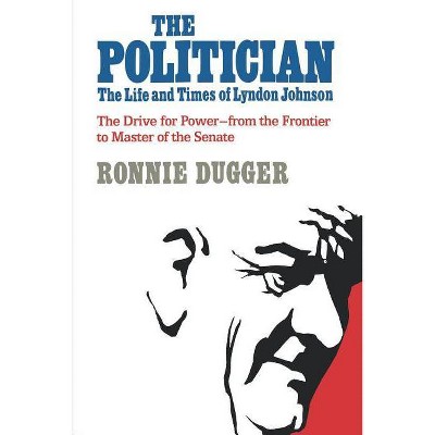 The Politician - by  Ronnie Dugger (Paperback)