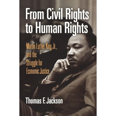 From Civil Rights to Human Rights - (Politics and Culture in Modern America) by  Thomas F Jackson (Paperback)