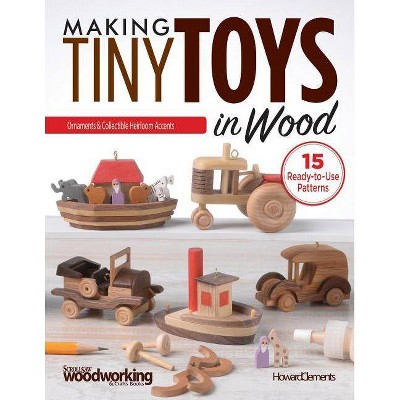 Making Tiny Toys in Wood - by  Howard Clements (Paperback)