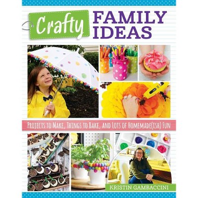 Crafty Family Ideas - by  Kristin Gambaccini (Paperback)