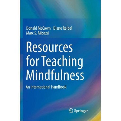 Resources for Teaching Mindfulness - by  Donald McCown & Diane Reibel & Marc S Micozzi (Paperback)