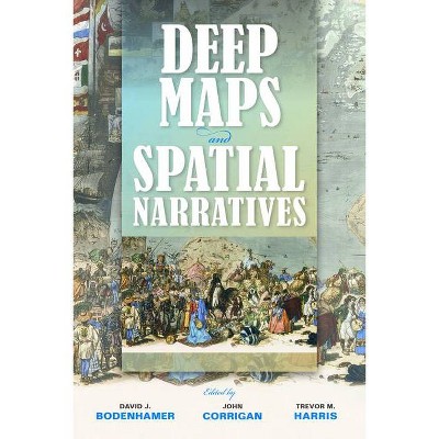 Deep Maps and Spatial Narratives - (Spatial Humanities) by  David J Bodenhamer & John Corrigan & Trevor M Harris (Paperback)