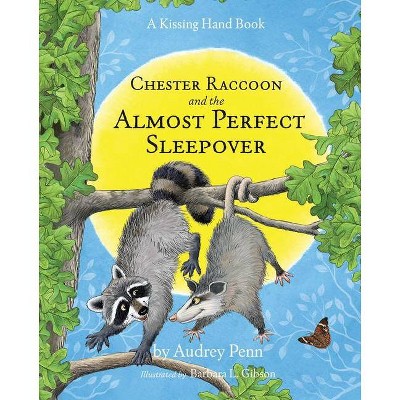 Chester Raccoon and the Almost Perfect Sleepover - (Kissing Hand) by  Audrey Penn (Hardcover)