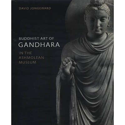 Buddhist Art of Gandhara - by  David Jongeward (Hardcover)