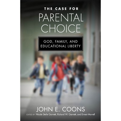 The Case for Parental Choice - (Catholic Schools and the Common Good) by  John E Coons (Hardcover)