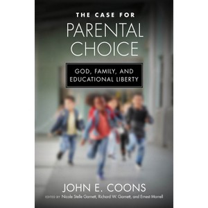 The Case for Parental Choice - (Catholic Schools and the Common Good) by  John E Coons (Hardcover) - 1 of 1