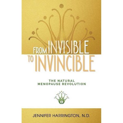 From Invisible To Invincible - by  Jennifer Harrington (Paperback)