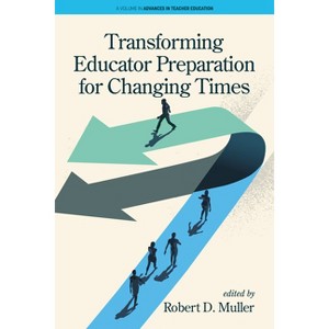 Transforming Educator Preparation for Changing Times - (Advances in Teacher Education) by  Robert D Muller (Paperback) - 1 of 1