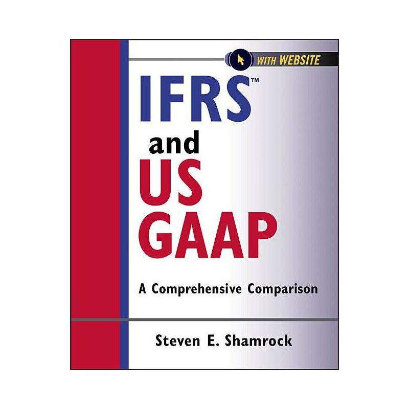 Ifrs and Us Gaap, with Website - (Wiley Regulatory Reporting) by  Steven E Shamrock (Paperback), 1 of 2