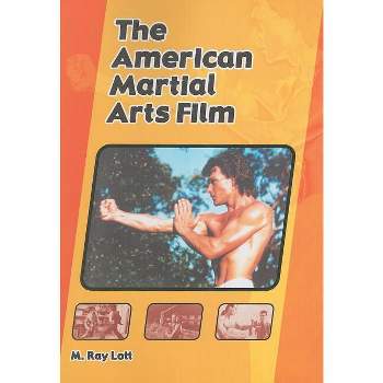 The American Martial Arts Film - by  M Ray Lott (Paperback)