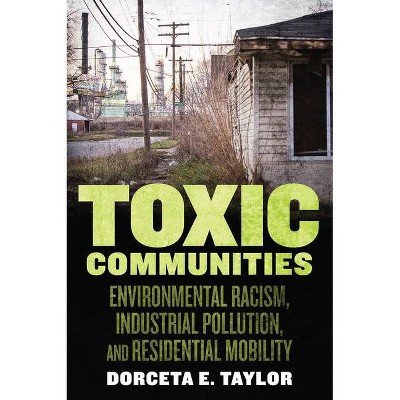 Toxic Communities - by  Dorceta E Taylor (Paperback)