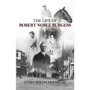 The Life of Robert Noble Burgess - by  James Rolph Moore (Paperback) - 1 of 1