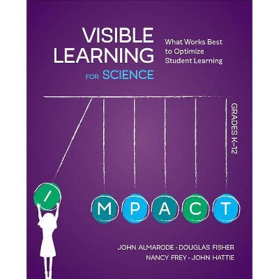 Visible Learning for Science, Grades K-12 - by  John T Almarode & Douglas Fisher & Nancy Frey & John Hattie (Paperback)