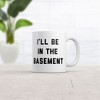 Crazy Dog T-Shirts Ill Be In The Basement Mug Funny Novelty Gift Coffee Cup-11oz - 2 of 4