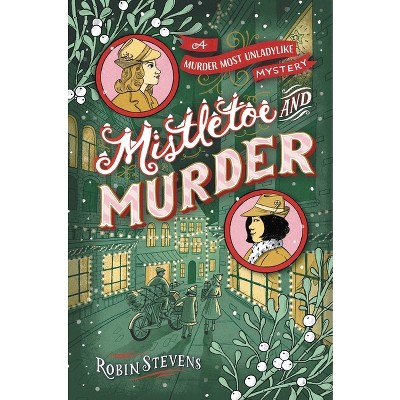 Mistletoe and Murder - (A Murder Most Unladylike Mystery) by  Robin Stevens (Hardcover)