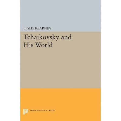 Tchaikovsky and His World - by  Leslie Kearney (Paperback)