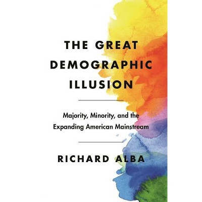 The Great Demographic Illusion - by  Richard Alba (Hardcover)