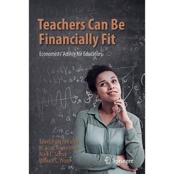 Teachers Can Be Financially Fit - by  Tawni Hunt Ferrarini & M Scott Niederjohn & Mark C Schug & William C Wood (Paperback)