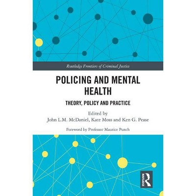 Policing and Mental Health - (Routledge Frontiers of Criminal Justice) by  John McDaniel & Kate Moss & Ken Pease (Hardcover)