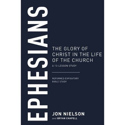 Ephesians: The Glory of Christ in the Life of the Church, a 13-Lesson Study - (Reformed Expository Bible Studies) by  Jonathan Nielson (Paperback)