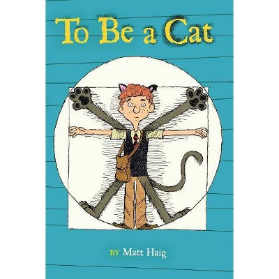 To Be a Cat - by  Matt Haig (Paperback)