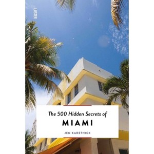 The 500 Hidden Secrets of Miami - by  Jen Karetnick (Paperback) - 1 of 1
