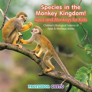Species in the Monkey Kingdom! Apes and Monkeys for Kids - Children's Biological Science of Apes & Monkeys Books - by  Gusto (Paperback) - 1 of 1