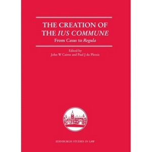 The Creation of the Ius Commune - (Edinburgh Studies in Law) by  John W Cairns & Paul J Du Plessis (Hardcover) - 1 of 1