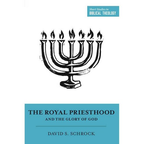 The Royal Priesthood and the Glory of God - (Short Studies in Biblical Theology) by  David Schrock (Paperback) - image 1 of 1