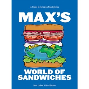Max's World of Sandwiches - by  Max Halley & Benjamin Benton (Hardcover) - 1 of 1