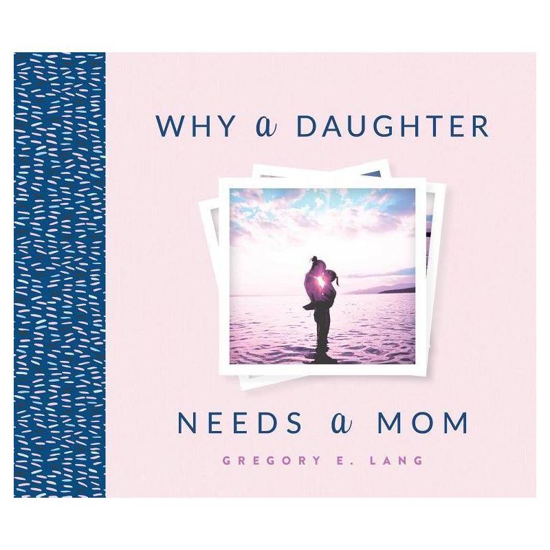 Why a Daughter Needs a Mom - 4th Edition by  Gregory E Lang (Hardcover), 1 of 2