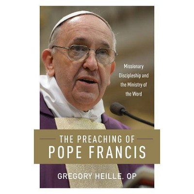 The Preaching of Pope Francis - by  Gregory Heille (Paperback)