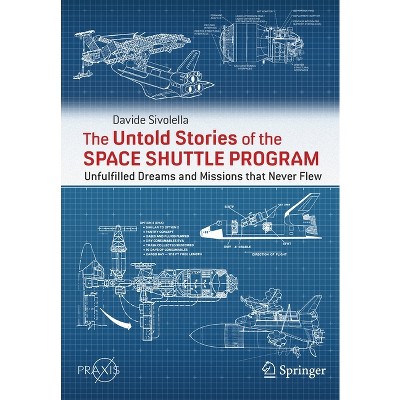 The Untold Stories of the Space Shuttle Program - by  Davide Sivolella (Paperback)