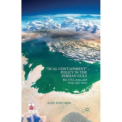 "dual Containment" Policy in the Persian Gulf - (Middle East Today) by  A Edwards (Paperback)