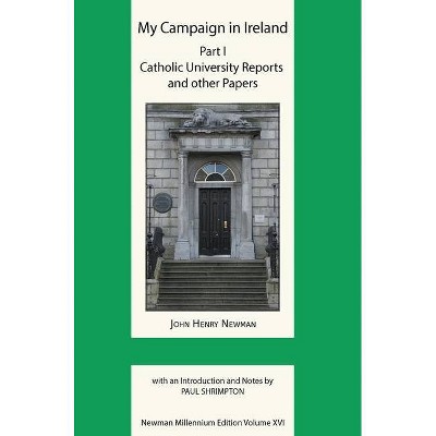 My Campaign in Ireland Volume I - (Newman Millennium Edition) by  John Henry Newman (Hardcover)