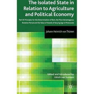 The Isolated State in Relation to Agriculture and Political Economy - by  Johann Von Thünen (Hardcover) - 1 of 1