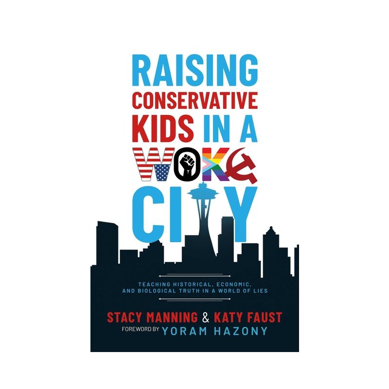 Raising Conservative Kids in a Woke City - by  Stacy Manning & Katy Faust (Paperback), 1 of 2